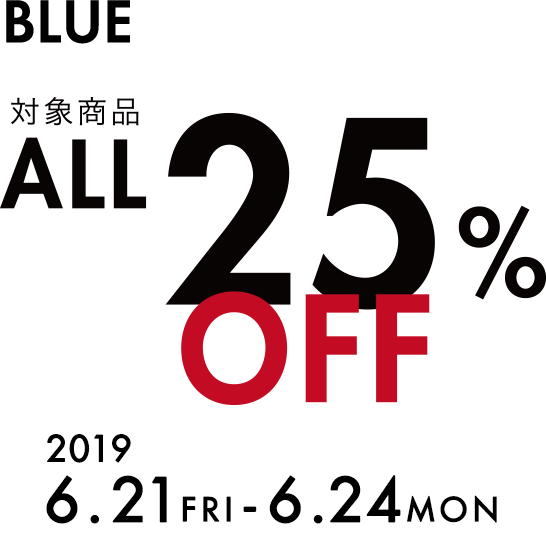 BLUE 対象商品ALL35%OFF 2019/6/21〜2019/6/24店舗にて先行取引スタート!