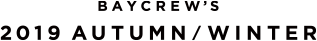 BAYCREW'S 2019 AUTUMN / WINTER