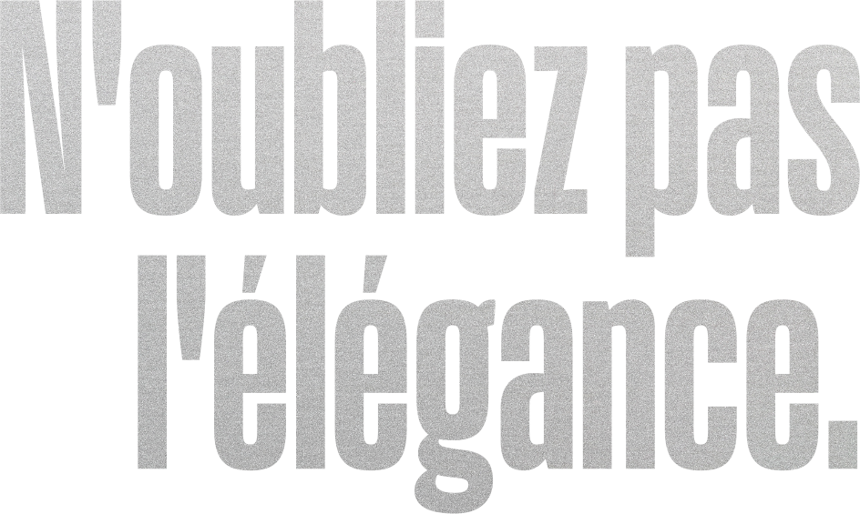 N'oubliez pas L'elegance.