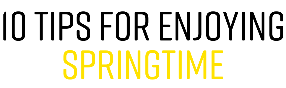 IO TIPS FOR ENJOYING SPRINGTIME